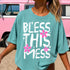 BLESS THIS MESS T-SHIRT