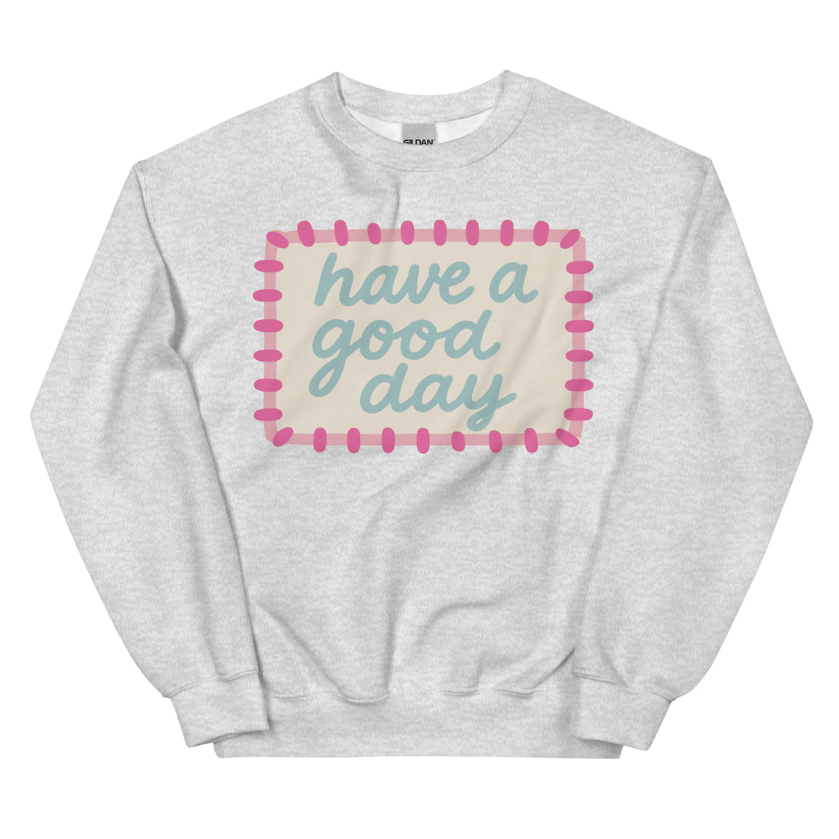 Have a Good Day Crewneck – Cutting Creative Apparel