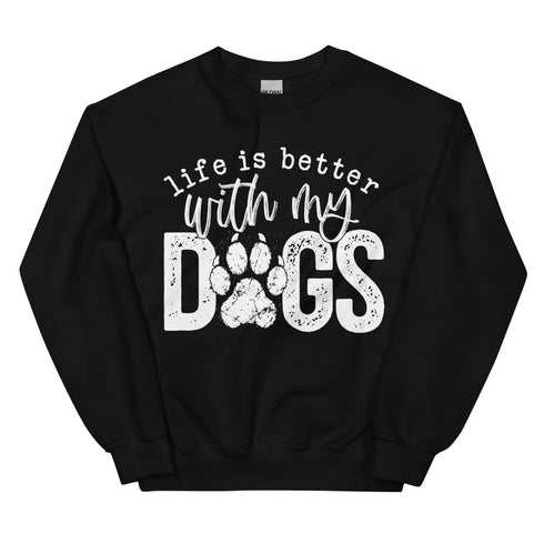Life is Better with my Dogs Sweatshirt