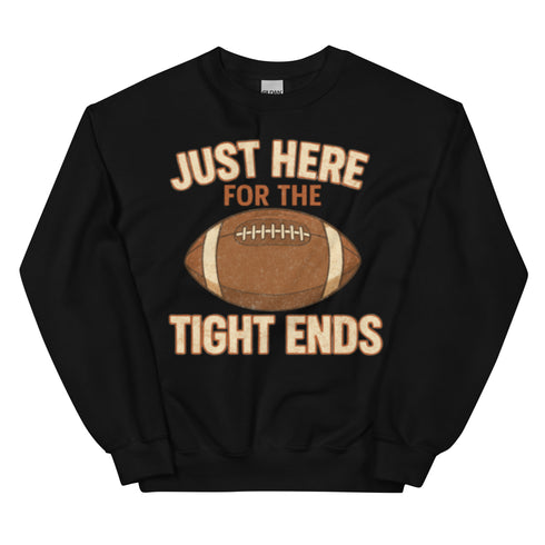 Just Here for the Tight Ends Crewneck