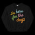 I'm Here For the Dogs Sweatshirt