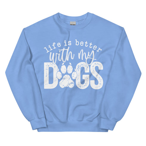 Life is Better with my Dogs Sweatshirt