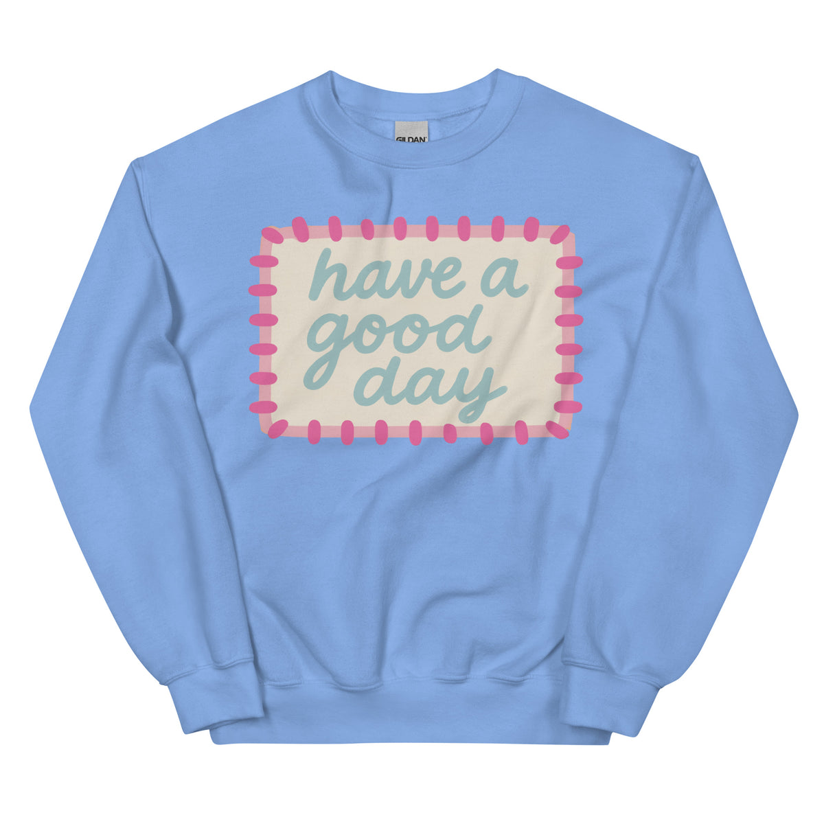 Have a Good Day Crewneck – Cutting Creative Apparel