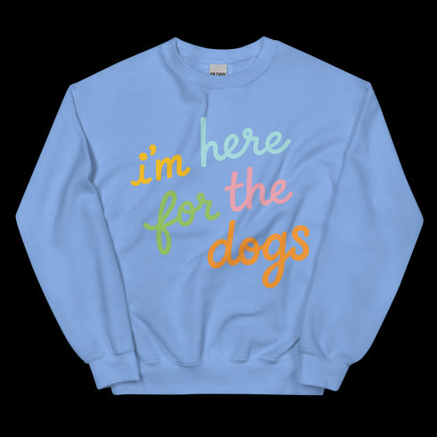 I'm Here For the Dogs Sweatshirt