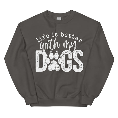 Life is Better with my Dogs Sweatshirt
