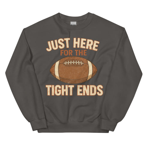 Just Here for the Tight Ends Crewneck