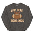 Just Here for the Tight Ends Crewneck