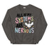 All of my Systems are Nervous Crewneck