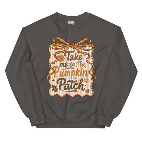 Take me to the pumpkin patch Fall Sweatshirt