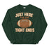 Just Here for the Tight Ends Crewneck