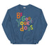 Be Good to your Dogs Sweatshirt