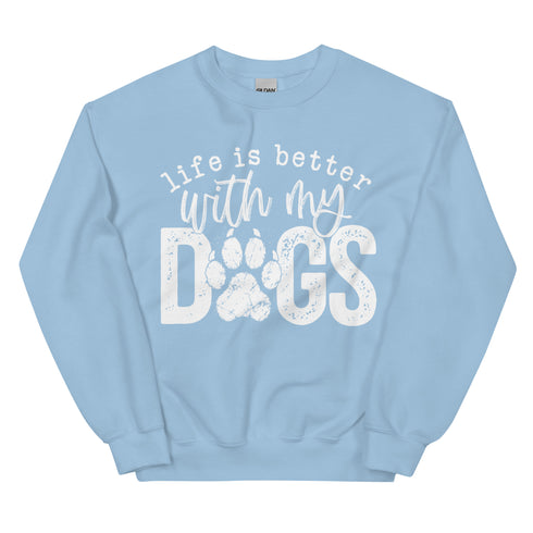 Life is Better with my Dogs Sweatshirt