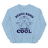 Being Kind is Cool Crewneck