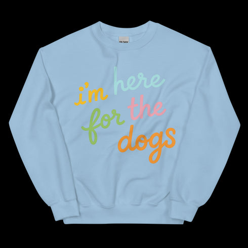 I'm Here For the Dogs Sweatshirt