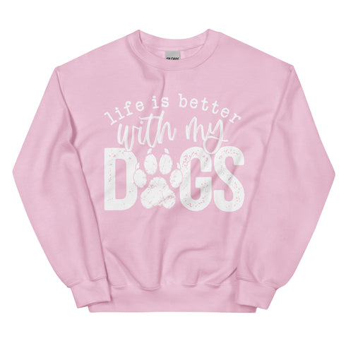 Life is Better with my Dogs Sweatshirt
