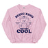 Being Kind is Cool Crewneck