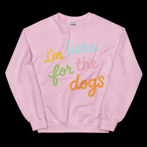 I'm Here For the Dogs Sweatshirt