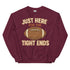 Just Here for the Tight Ends Crewneck