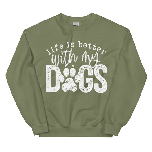 Life is Better with my Dogs Sweatshirt