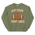 Just Here for the Tight Ends Crewneck