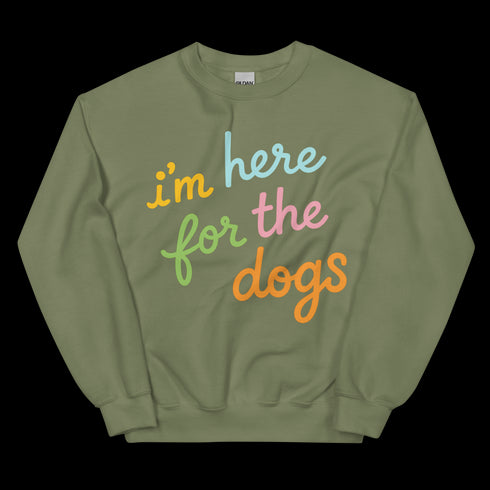 I'm Here For the Dogs Sweatshirt