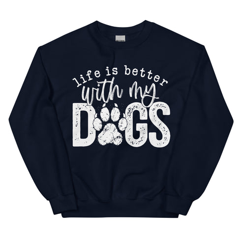 Life is Better with my Dogs Sweatshirt