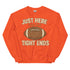 Just Here for the Tight Ends Crewneck