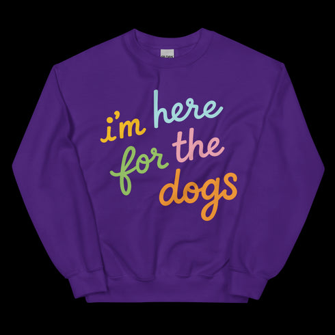 I'm Here For the Dogs Sweatshirt