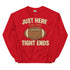 Just Here for the Tight Ends Crewneck