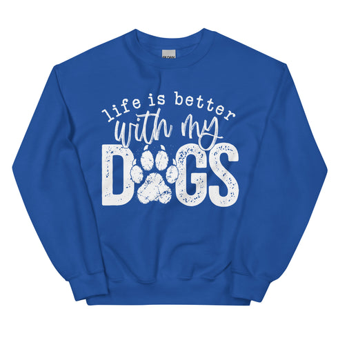 Life is Better with my Dogs Sweatshirt