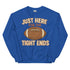 Just Here for the Tight Ends Crewneck