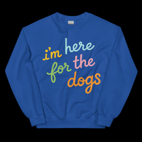 I'm Here For the Dogs Sweatshirt