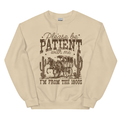 Please Be Patient I'm From the 1900's Sweatshirt