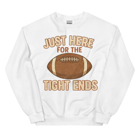 Just Here for the Tight Ends Crewneck