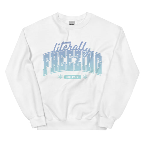 Literally Freezing Sweatshirt