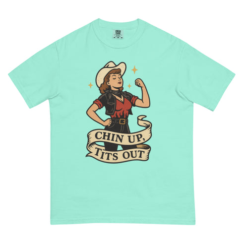 Chin up Tits out Comfort Colors t-shirt