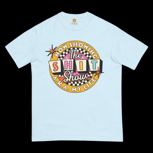 Now Showing the Shit Show Comfort Colors Shirt