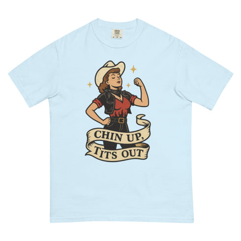 Chin up Tits out Comfort Colors t-shirt