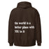 The World is a Better Place Hoodie